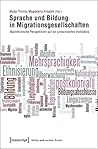 Sprache und Bildung in Migrationsgesellschaften: Machtkritische Perspektiven auf ein prekarisiertes Verhältnis (Kultur und soziale Praxis) (German Edition)