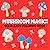 Mushroom Magic: Colorful Mu...