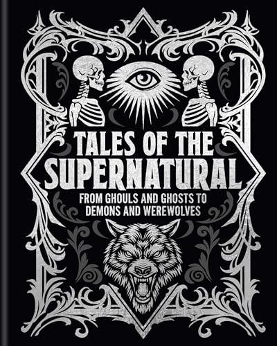 Tales of the Supernatural: From Ghouls and Ghosts to Demons and Werewolves (Arcturus Gilded Classics)