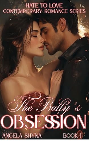 The Bully's Obsession: In Love With The Shape Of You (Hate To Love Contemporary Romance Book 1)