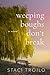 Weeping Boughs Don't Break