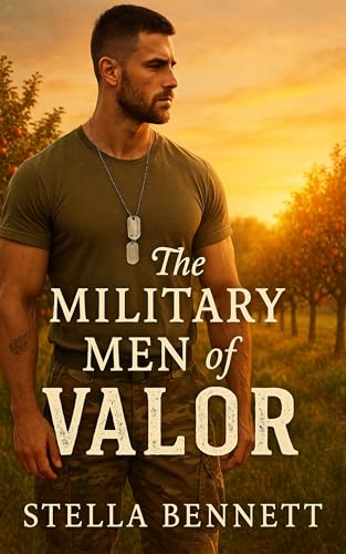 The Military Men of Valor: A Heartfelt Military Romance About Love, Redemption, and Second Chances in a Small-Town Orchard Sanctuary (Kindle Edition)