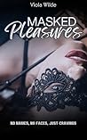 Masked Pleasures: A One-Night Fantasy with Three Masked Strangers (Club Temptation)