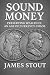 Sound Money by James Stout