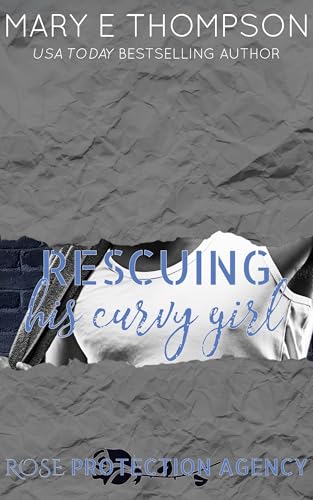 Rescuing His Curvy Girl: A Steamy Protector Romance (Rose Protection Agency Book 3)