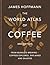The World Atlas of Coffee 3rd edition: From beans to brewing – coffees explored, explained and enjoyed: the ultimate gift for coffee lovers