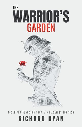 The Warrior's Garden: Tools for Guarding Your Mind Against Big Tech (Kindle Edition)