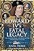 Edward IV’s Fatal Legacy: T...