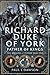 Richard Duke of York, Father of Kings: The Origins of Tudor England