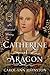 Catherine of Aragon: An Illustrated History
