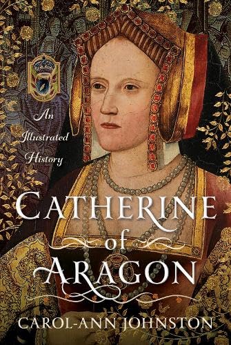 Catherine of Aragon: An Illustrated History (Hardcover)