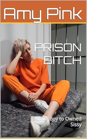 PRISON BITCH: White Boy to Owned Sissy