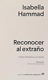 Reconocer al extraño: Sobre Palestina y el relato (Spanish Edition)