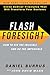 Flash Foresight: How to See the Invisible and Do the Impossible