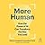 More Human: How the Power of AI Can Transform the Way You Lead