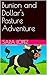 Bunion and Dollar's Pasture Adventure by Sara Lopez