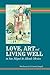Love, Art and Living Well i...