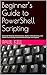 Beginner’s Guide to PowerShell Scripting by Paul Kell