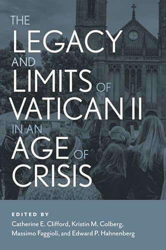 The Legacy and Limits of Vatican II in an Age of Crisis (Paperback)