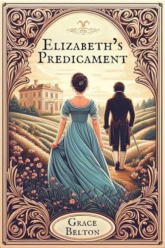 Elizabeth's Predicament: A Pride and Prejudice Variation (Kindle Edition)
