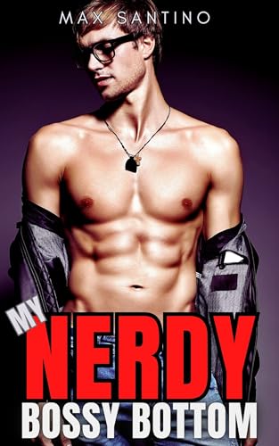 My Nerdy Bossy Bottom: Straight to Gay First Time MM (First Time Gay Top Book 2)