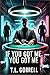 If you got me, you got me by T.L. Gorrell