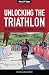 Unlocking the Triathlon: Th...