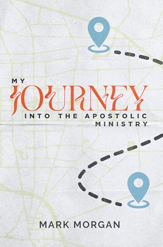 My Journey Into the Apostolic Ministry (Kindle Edition)