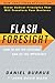 Flash Foresight: How to See the Invisible and Do the Impossible