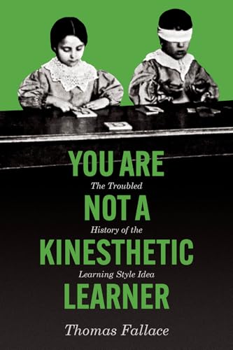 You Are Not a Kinesthetic Learner: The Troubled History of the Learning Style Idea (Paperback)