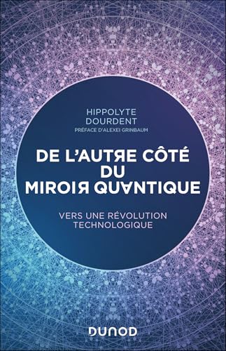 De l'autre côté du miroir quantique: Vers une révolution technologique (French Edition)