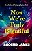 NOW WE'RE TRULY BEAUTIFUL by PHOENIX   JAMES