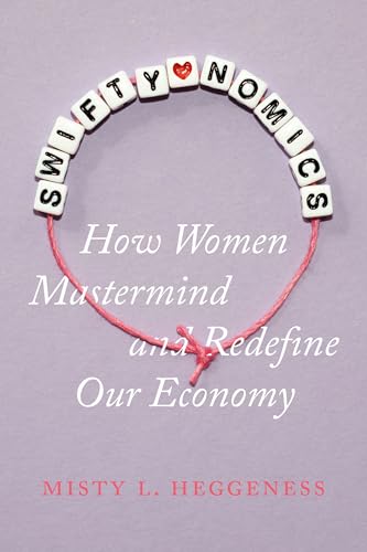 Swiftynomics: How Women Mastermind and Redefine Our Economy (Hardcover)