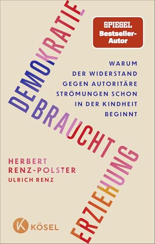 Demokratie braucht Erziehung: Warum der Widerstand gegen autoritäre Strömungen schon in der Kindheit beginnt (German Edition)