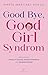 Good Bye, Good Girl Syndrom (German Edition)
