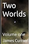 Two Worlds, Vol. 1 by James   Curran
