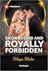 Snowbound and Royally Forbidden by Maya Blake
