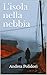 L'isola nella nebbia by Andrea Polidori