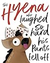 The Hyena who laughed so hard his pants fell off by James Croft