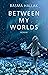 Between My Worlds: Roman | ...