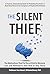 The Silent Thief: The Medications That Put You at Risk for Memory Loss and Alzheimer’s—And How to Stay Sharp: A must-have resource for caregivers of loved ones with dementia
