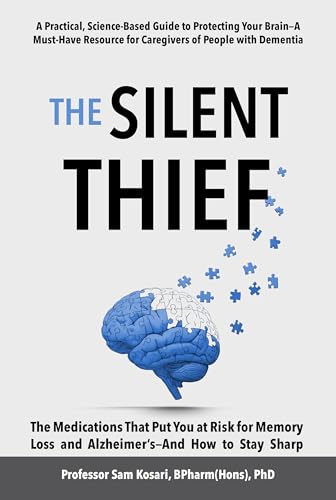 The Silent Thief: The Medications That Put You at Risk for Memory Loss and Alzheimer’s—And How to Stay Sharp: A must-have resource for caregivers of loved ones with dementia (Kindle Edition)