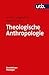 Theologische Anthropologie ...