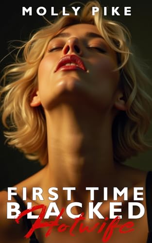 First Time Blacked—Hotwife: A White Wife’s First Big Black Experience – Interracial Cuckold Domination & Public Humiliation Erotica (Kindle Edition)
