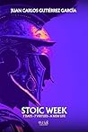 Stoic Week: A Journey Through Stoicism to Become Who You Were Meant to Be