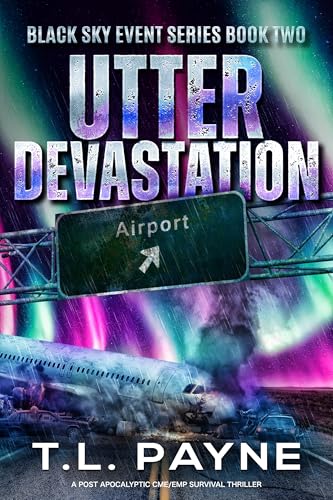 Utter Devastation: A Post Apocalyptic CME/EMP Survival Thriller (Black Sky Event, Book 2)
