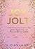 Joy Jolt: A Ridiculously Easy Guide to Build Wealth, Relationships and Discovering Your Sparkle