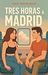 Tres Horas a Madrid - Edición Especial by Ivan Manrique Diaz