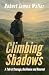 CLIMBING SHADOWS: A Tale of Courage, Resilience and Renewal (The Resilience and Renewal series Book 2)
