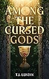 Among the Cursed Gods by T.J. Lundin
